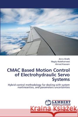 CMAC Based Motion Control of Electrohydraulic Servo Systems Shafik, Amro 9783659357060 LAP Lambert Academic Publishing - książka