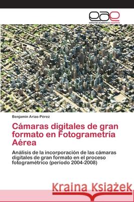 Cámaras digitales de gran formato en Fotogrametría Aérea Arias-Pérez, Benjamín 9783659055508 Editorial Academica Espanola - książka