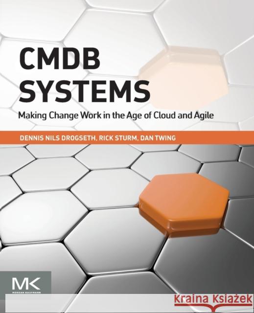 Cmdb Systems: Making Change Work in the Age of Cloud and Agile Drogseth, Dennis 9780128012659 Elsevier Science - książka