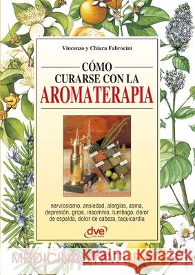 C?mo curarse con la aromaterapia Vincenzo                                 Chiara Fabrocini 9781644614662 de Vecchi Ediciones - książka