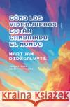C?mo los videojuegos est?n cambiando el mundo Marijam Didzgalvyte 9786316532831 Godot Editores