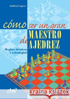 C?mo ser un gran maestro de ajedrez Adolivio Capece 9781683257677 de Vecchi Ediciones - książka