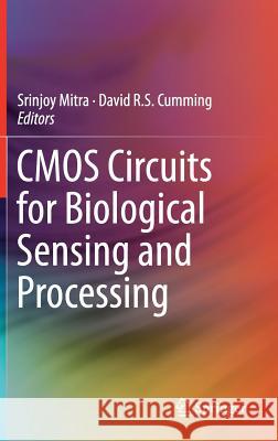 CMOS Circuits for Biological Sensing and Processing Srinjoy Mitra David R. S. Cumming 9783319677224 Springer - książka