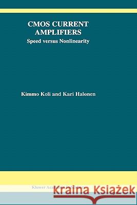 CMOS Current Amplifiers: Speed Versus Nonlinearity Koli, Kimmo 9781402070457 Kluwer Academic Publishers - książka