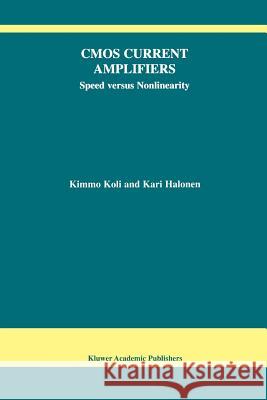 CMOS Current Amplifiers: Speed Versus Nonlinearity Koli, Kimmo 9781441952806 Not Avail - książka