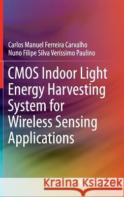 CMOS Indoor Light Energy Harvesting System for Wireless Sensing Applications Carlos Manuel Ferreir Nuno Filipe Silva Verissimo Paulino 9783319216164 Springer - książka