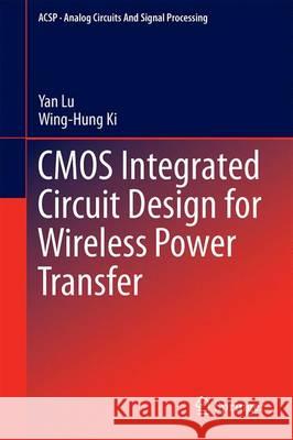 CMOS Integrated Circuit Design for Wireless Power Transfer Yan Lu Wing-Hung Ki 9789811026140 Springer - książka