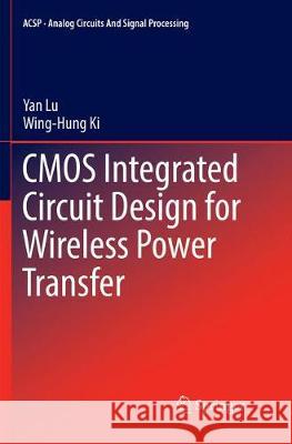 CMOS Integrated Circuit Design for Wireless Power Transfer Yan Lu Wing-Hung Ki 9789811096679 Springer - książka