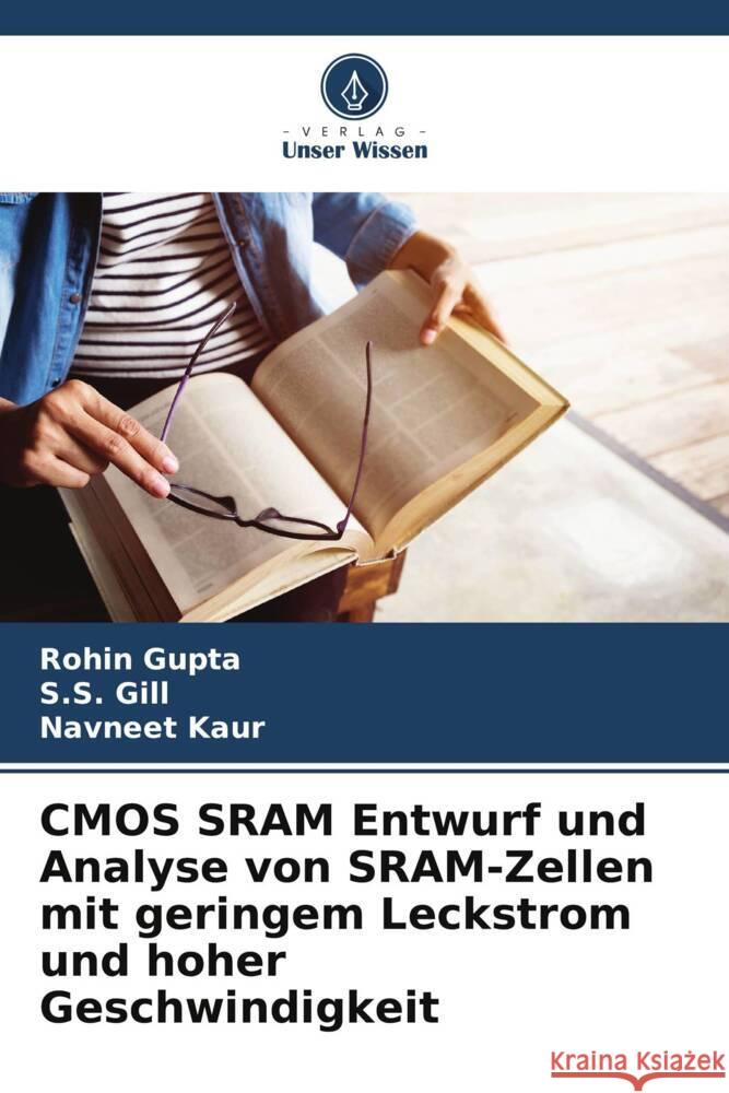 CMOS SRAM Entwurf und Analyse von SRAM-Zellen mit geringem Leckstrom und hoher Geschwindigkeit Gupta, Rohin, Gill, S.S., Kaur, Navneet 9786208331986 Verlag Unser Wissen - książka