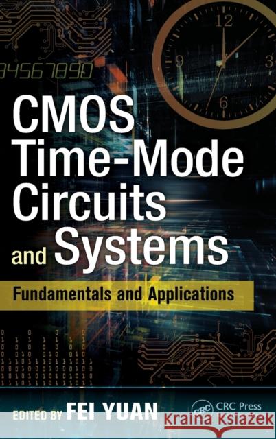 CMOS Time-Mode Circuits and Systems: Fundamentals and Applications Fei Yuan 9781482298734 CRC Press - książka