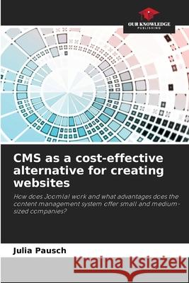 CMS as a cost-effective alternative for creating websites Pausch, Julia 9786209496806 Our Knowledge Publishing - książka