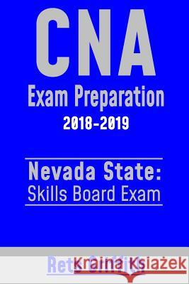 CNA Exam Preparation 2018-2019: NEVADA State Skills board Exam: CNA Exam review Griffith, Rets 9781727346275 Createspace Independent Publishing Platform - książka