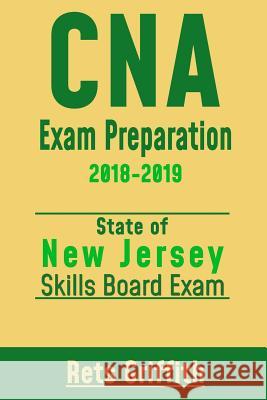 CNA Exam Preparation 2018-2019: New Jersey State boards skills exam: CNA State Boards Skills Exam review Griffith, Rets 9781727343021 Createspace Independent Publishing Platform - książka