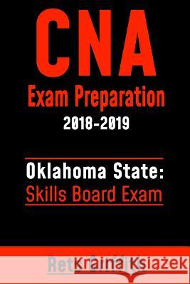 CNA Exam Preparation 2018-2019: OKLAHOMA State Skills board Exam: CNA Exam Review Griffith, Rets 9781727347654 Createspace Independent Publishing Platform - książka