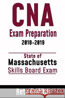 CNA Exam Preparation 2018-2019: State of Massachusetts Skills Board Exam: CNA State Boards Skills review Griffith, Rets 9781727343328 Createspace Independent Publishing Platform - książka
