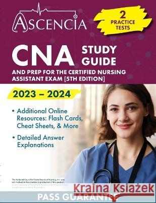 CNA Study Guide 2023-2024: 2 Practice Tests and Prep for the Certified Nursing Assistant Exam [5th Edition] E M Falgout   9781637985410 Ascencia Test Prep - książka
