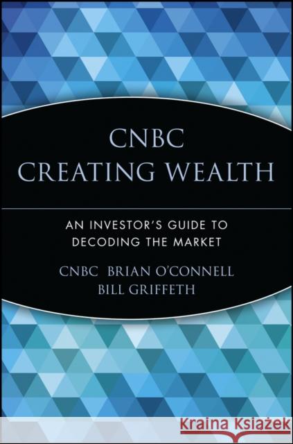 CNBC Creating Wealth: An Investor's Guide to Decoding the Market O'Connell, Brian 9780471448860 John Wiley & Sons - książka