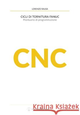 CNC Cicli di tornitura Fanuc: Prontuario di programmazione Lorenzo Rausa 9781076115904 Independently Published - książka