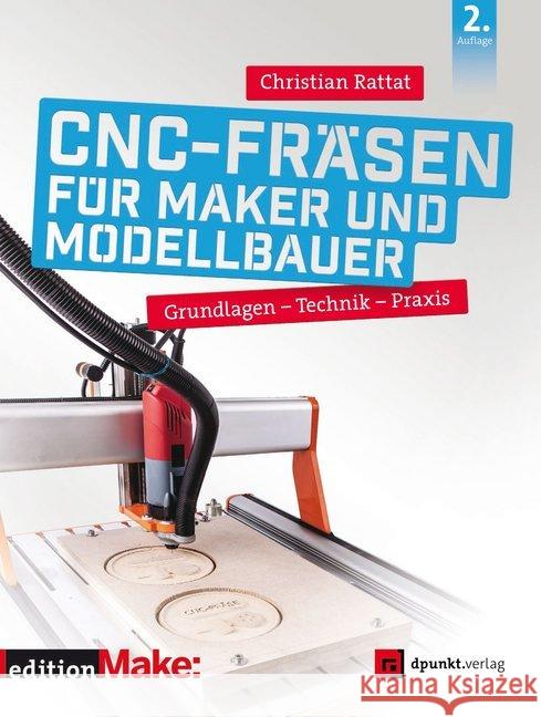 CNC-Fräsen für Maker und Modellbauer : Grundlagen - Technik - Praxis Rattat, Christian 9783864907524 dpunkt - książka