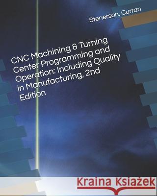 CNC Machining & Turning Center Programming and Operation: Including Quality in Manufacturing, 2nd Edition Curran, Kelly 9798738013614 Independently published - książka