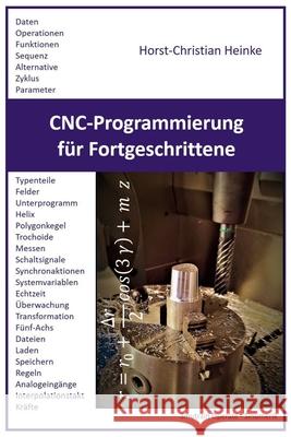 CNC-Programmierung für Fortgeschrittene: Parameterprogrammierung von Werkzeugmaschinen mit Beispielen Heinke, Horst-Christian 9781799283379 Independently Published - książka