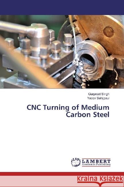 CNC Turning of Medium Carbon Steel Singh, Gurpreet; Sahijpaul, Yacov 9786202057271 LAP Lambert Academic Publishing - książka