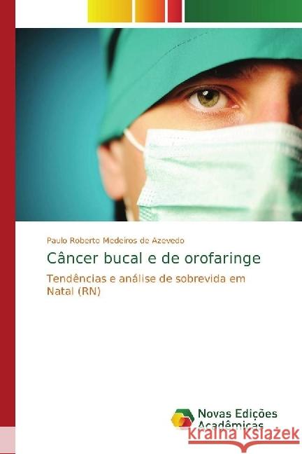 Câncer bucal e de orofaringe : Tendências e análise de sobrevida em Natal (RN) Medeiros de Azevedo, Paulo Roberto 9786202400107 Novas Edicioes Academicas - książka