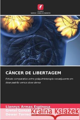 Câncer de Libertagem Liannys Armas Espinosa, Gretel González González, Dewar Torrecilla Silverio 9786205360026 Edicoes Nosso Conhecimento - książka