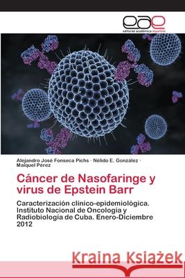 Cáncer de Nasofaringe y virus de Epstein Barr Fonseca Pichs, Alejandro José 9786202145770 Editorial Académica Española - książka