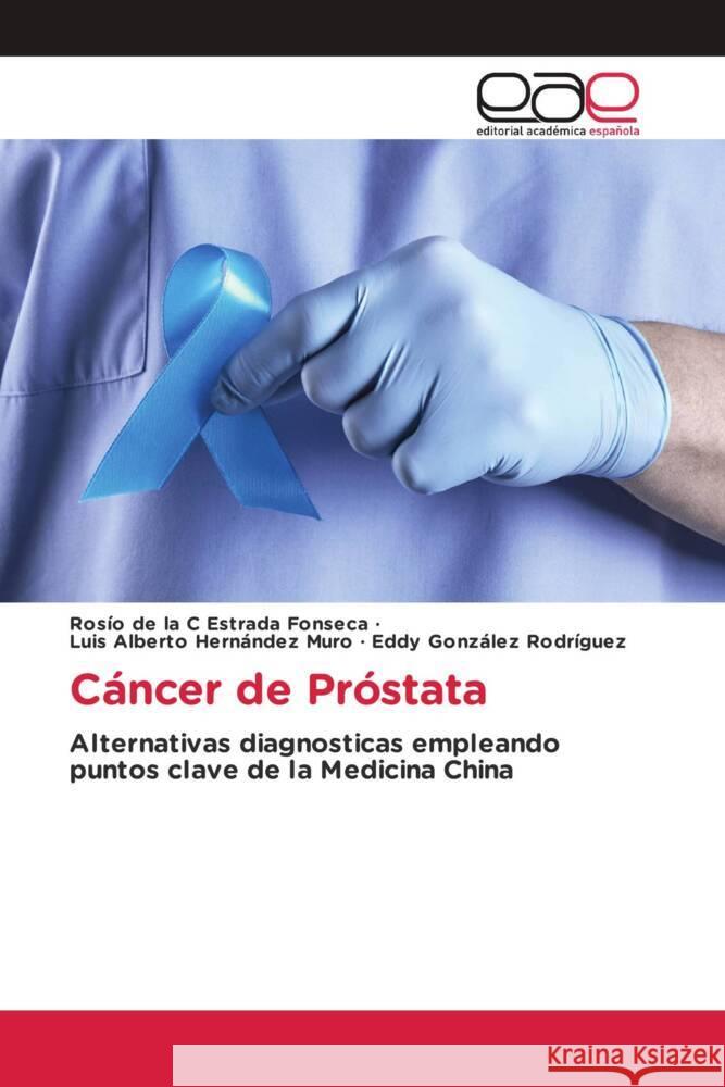 Cáncer de Próstata Estrada Fonseca, Rosío de la C, Hernández Muro, Luis Alberto, González Rodríguez, Eddy 9786202148047 Editorial Académica Española - książka