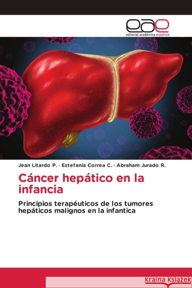 Cáncer hepático en la infancia Litardo P., Jean, Correa C., Estefanía, Jurado R., Abraham 9786203878042 Editorial Académica Española - książka