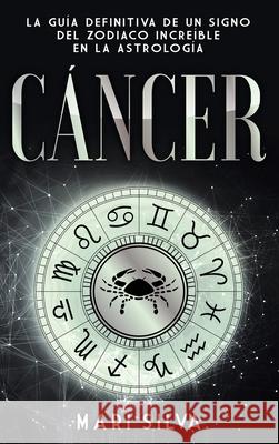 Cáncer: La guía definitiva de un signo del zodiaco increíble en la astrología Silva, Mari 9781638180616 Primasta - książka
