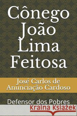 Cônego João Lima Feitosa: Defensor dos Pobres de Anunciação Cardoso, José Carlos 9781976806957 Independently Published - książka