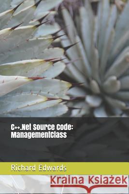 C++.Net Source Code: ManagementClass Edwards, Richard 9781730803390 Independently Published - książka