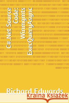 C#.Net Source Code: Winmgmts ExecQueryAsync Edwards, Richard 9781730807022 Independently Published - książka