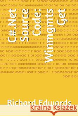 C#.Net Source Code: Winmgmts Get Richard Edwards 9781730806971 Independently Published - książka