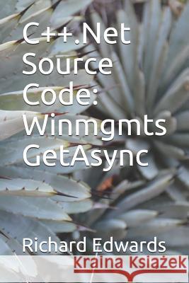 C++.Net Source Code: Winmgmts GetAsync Edwards, Richard 9781730798399 Independently Published - książka