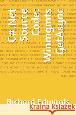 C#.Net Source Code: Winmgmts GetAsync Edwards, Richard 9781730806926 Independently Published - książka