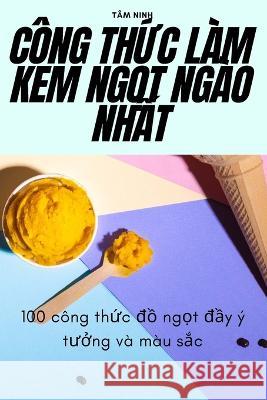 C?ng ThỨc L?m Kem NgỌt Ng?o NhẤt T?m Ninh 9781805427261 Tam Ninh - książka