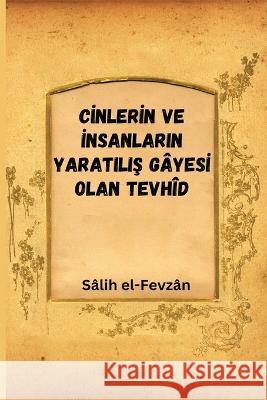 Cİnlerİn Ve İnsanlarin YaratiliŞ G?yesİ Olan Tevh?d Yazan S?lih El-Fevz?n 9789970181742 Yazan Salih El-Fevzan - książka