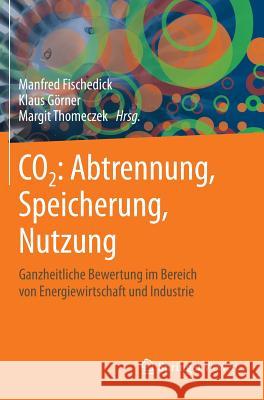 Co2: Abtrennung, Speicherung, Nutzung: Ganzheitliche Bewertung Im Bereich Von Energiewirtschaft Und Industrie Fischedick, Manfred 9783642195273 Springer, Berlin - książka