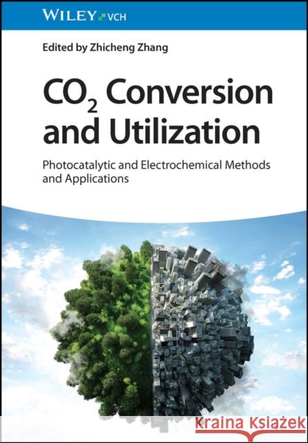 CO2 Conversion and Utilization: Photocatalytic and Electrochemical Methods and Applications Z Zhang 9783527352029 Wiley-VCH Verlag GmbH - książka