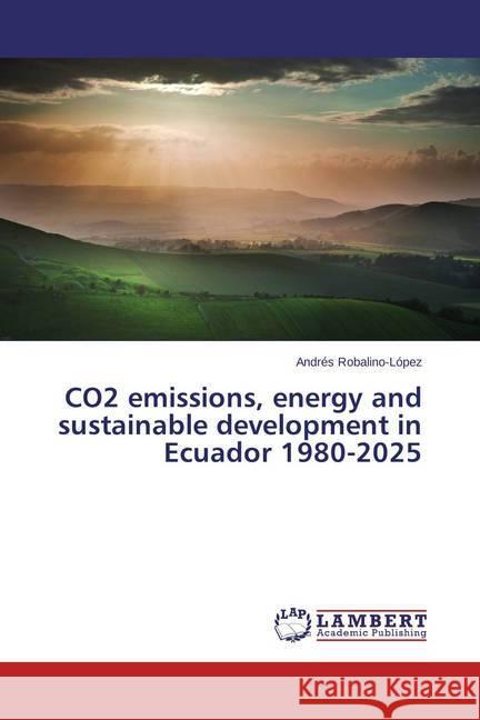 CO2 emissions, energy and sustainable development in Ecuador 1980-2025 Robalino-López, Andrés 9783659621413 LAP Lambert Academic Publishing - książka