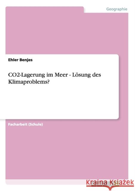 CO2-Lagerung im Meer - Lösung des Klimaproblems? Benjes, Ehler 9783656252634 Grin Verlag - książka