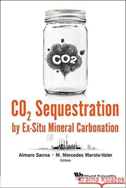 Co2 Sequestration by Ex-Situ Mineral Carbonation Aimaro Sanna Mercedes Maroto-Valer 9781786341594 World Scientific Publishing Europe Ltd - książka