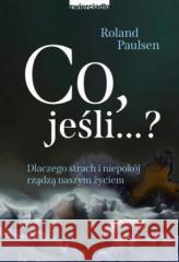 Co , jeśli...? Dlaczego strach i niepokój rządzą.. Roland Paulsen 9788381321471 Zwierciadło - książka