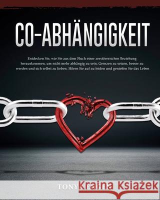 Co-Abhängigkeit: Entdecken Sie, wie Sie aus dem Fluch einer zerstörerischen Beziehung herauskommen, um nicht mehr abhängig zu sein, Gre Engen, Tonya 9781803434780 Tonya Engen - książka