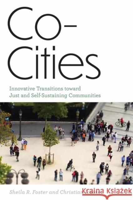 Co-Cities: Innovative Transitions Toward Just and Self-Sustaining Communities Sheila R. Foster Christian Iaione 9780262539982 MIT Press Ltd - książka