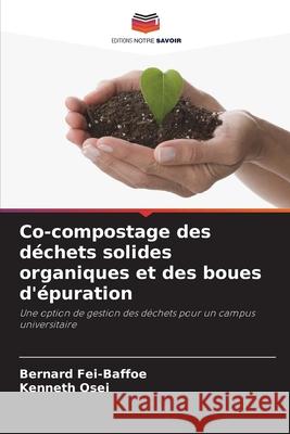 Co-compostage des déchets solides organiques et des boues d'épuration Fei-Baffoe, Bernard, Osei, Kenneth 9786208956684 Editions Notre Savoir - książka