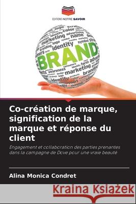 Co-création de marque, signification de la marque et réponse du client Condret, Alina Monica 9786208944193 Editions Notre Savoir - książka